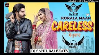 Careless Dhol Remix Korala Maan Feat Dj Sahil Raj Beats