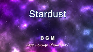 Stardust / スターダスト ～Jazz Lounge Piano Solo～ BGM