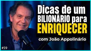 Dicas de um BILIONÁRIO para ENRIQUECER (João Appolinário) | Irmãos Dias Podcast #59