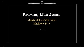 Praying Like Jesus   A Study of the Lords Prayer in Matthew 6   Header
