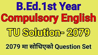 TU Solution -Question Set -2079/Compulsory English /B.Ed. 1st year