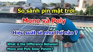 So sánh tấm pin mặt trời mono và poly kết quả sẽ như thế nào? | Difference Between Mono and Poly?