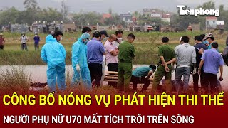 Bản tin thời sự 13/2: Công bố nóng vụ phát hiện thi thể người phụ nữ U70 mất tích trôi trên sông