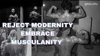 REJECT MODERNITY EMBRACE MUSCULANITY 💯💪