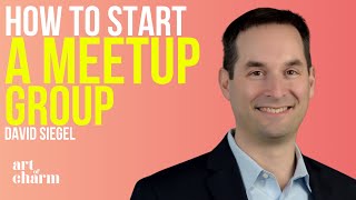 How to Use Meetup.com To Start A Business with David Siegel 3(CEO) | Art of Charm