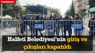 Şanlıurfa Halfeti Belediyesi’nin giriş ve çıkışları kapatıldı