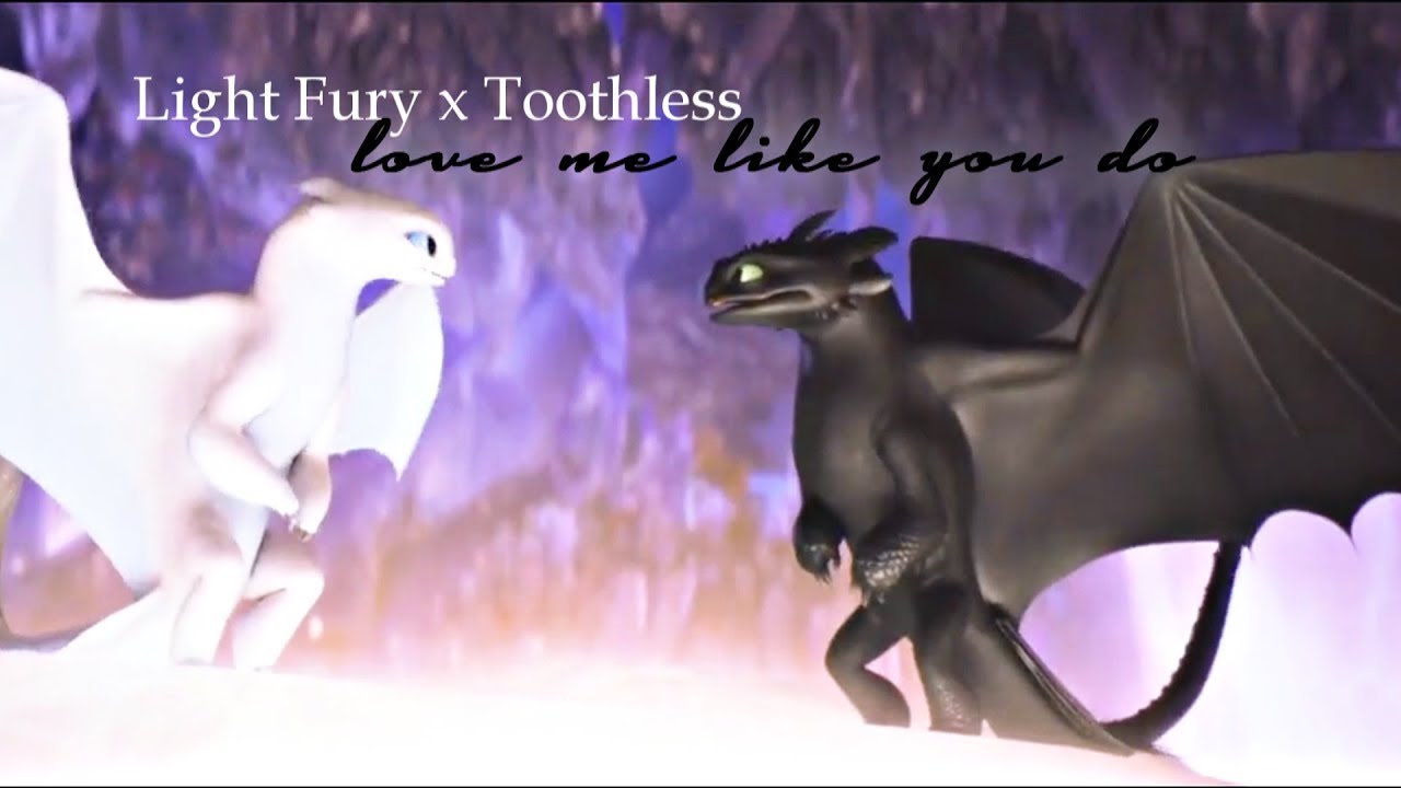 Light Fury X Toothless Love Me Like You Do Amv Youtube