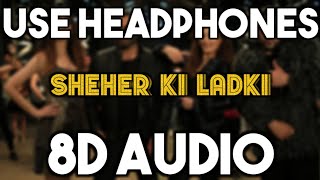 8D AUDIO | Sheher Ki Ladki | Khandaani Shafakhana | Tanishq Bagchi, Badshah, Tulsi Kumar,Diana Penty