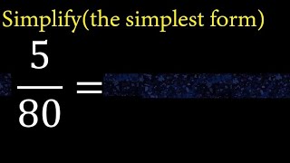 Simplify 5/80 and reduce to the simplest form