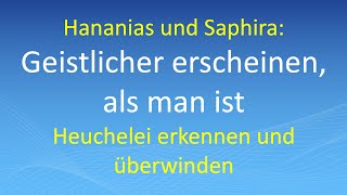 Hananias und Saphira: Geistlicher erscheinen, als man ist – Heuchelei erkennen und überwinden