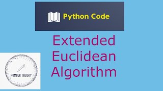 Extended Euclidean Algorithm (with Python Implementation)|Number Theory|Cryptography