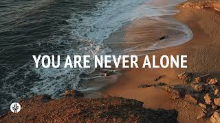 You Are Never Alone | Our Daily Bread | Daily Devotional