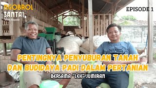 PENTINGNYA PENYUBURAN TANAH & BUDIDAYA PADI - NGOBROL SANTAI WITH KEPALO (Eps. 1) PERDANA