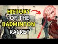 History of the Badminton racket ( 0 AD - 2023 AD)