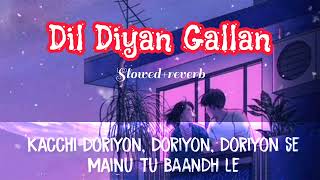 dil diyan gallan | Slowed+Reverb| with LYRICS  #alonemusic