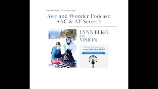 Awe and Wonder Podcast AAC \u0026 AT S5 E7 Vision: Lynn Elko