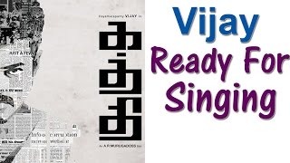 Vijay Ready For Singing in Kaththi Movie | Latest Tamil Cinema News