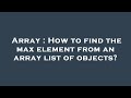 Array : How to find the max element from an array list of objects?