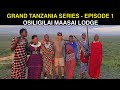 GRAND TANZANIA SERIES - EPISODE 1 | OSILIGILAI MAASAI LODGE | TRAVEL VLOG