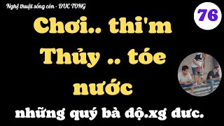 TẬP 76 - những bí mật cuộc cuộc đời / nghệ thuật sống còn / DUC TONG CA