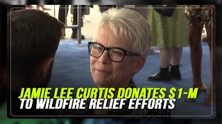 Actress Jamie Lee Curtis donates $1 million to wildfire relief efforts | ABS-CBN News