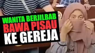 NGERI❗ PENYEBAB WANITA BERJILBAB DATANG BAWA PISAU KE GEREJA KATOLIK DI SURABAYA