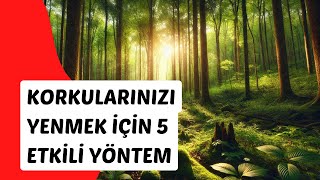 Korkularınızı Yenmek İçin 5 Etkili Yöntem | Eflatun Portal