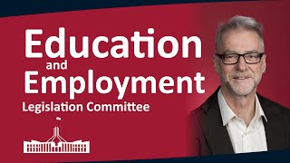 Senate Education and Employment Legislation Committee | Free TAFE Bill 2024 | 07/02/2025