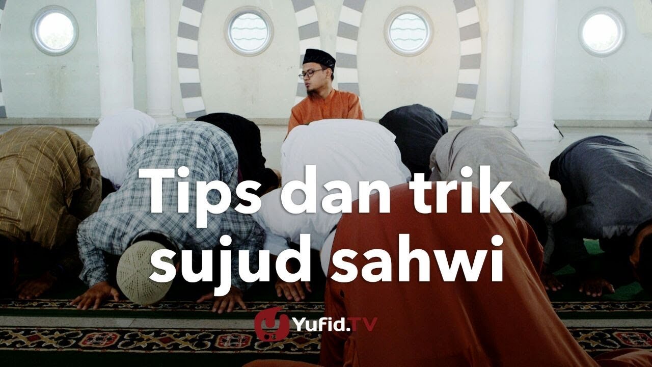 Tata Cara Sujud Sahwi: Cara Sujud Sahwi Yang Betul Sesuai Sunnah - YouTube