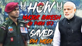 How Major Rakesh (9 PARA SF) Saved PM Modi - Detailed Video - Full Story