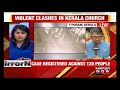 violent clashes break out in kerala church several injured in stone pelting