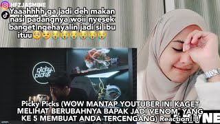 Picky Picks (WOW MANTAP YOUTUBER INI KAGET MELIHAT BERUBAHNYA BAPAK JADI VENOM) Reaction!!!