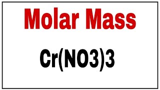 how to calculate molecular weight of Cr(NO3)3|molecular weight of chromium nitrate|molar mass