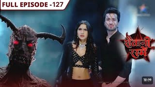 Shaitanii Rasmein | FULL EPISODE 127 | शैतानी रस्में |review!@StarBharat