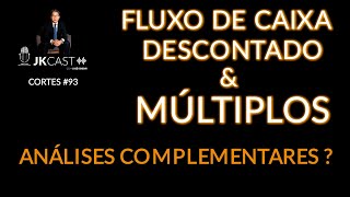 Fluxo de Caixa Descontado \u0026 Múltiplos são análises complementares? - JK Cast Cortes #93