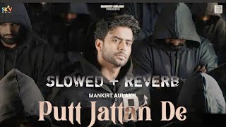 Putt Jattan De🤍 | Slowed + Reverb | Mankrit Aulakh | Latest Song 2024 | Enjoy The Song