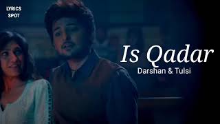Is Qadar Lyrics - Darshan Raval & Tulsi Kumar | is kadar tumse humein pyar ho gaya | latest song