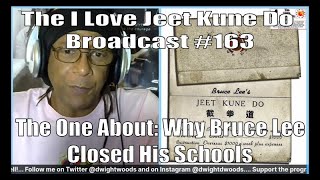 The I Love Jeet Kune Do Broadcast #163 | The One About: Why Bruce Lee Closed His Schools