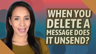 When you delete a message does it Unsend?
