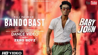 “Bandobast” (DANCE VIDEO) | BABY JHON | cover by Raj Paswan | presenting ZERO BOYZ🔥🔥💯✨♥️