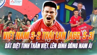 VIỆT NAM 3-2 THÁI LAN (AGG: 5-3): BẤT DIỆT TINH THẦN VIỆT, LÊN ĐỈNH ĐÔNG NAM Á!