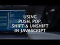 Using Push, Pop, Shift & Unshift Array Methods - JavaScript
