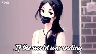 Nightcore - If The World Was Ending (JP Saxe) (Cover) - (Lyrics)