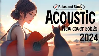 New Acoustic Songs 2024 ✔ Best English Tunes to Focus on Work, Study and Relax ✔ Soft Cover Songs