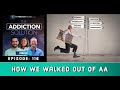 The Addiction Solution Podcast - Episode 116: How We Walked out of Alcoholics Anonymous (AA)