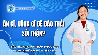 ĂN GÌ, UỐNG GÌ ĐỂ ĐÀO THẢI SỎI THẬN? | UMC | Bệnh viện Đại học Y Dược TPHCM