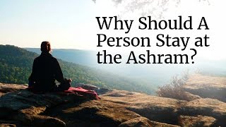 Why Should A Person Stay at the Ashram? | Sadhguru