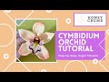 Sugar Orchid Tutorial | How to Make Cymbidium Orchids out of Gumpaste