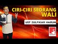 CIRI-CIRI SEORANG WALI - USTADZ ZULFIKAR HARUN, LC