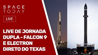 LIVE DE JORNADA DUPLA - FALCON 9 E ELECTRON - DIRETO DO TEXAS